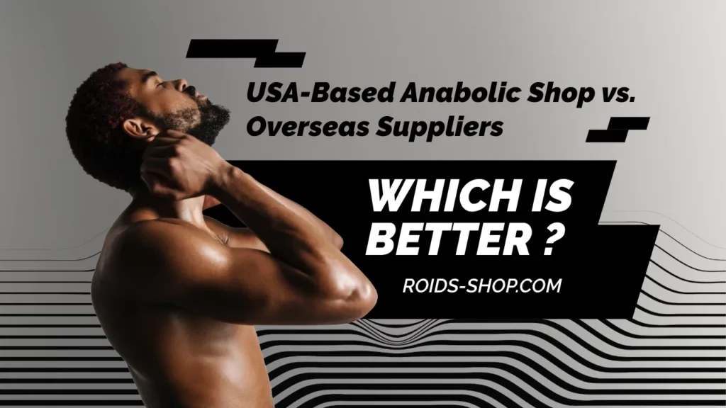 Comparison of USA-based anabolic shop and overseas steroid suppliers